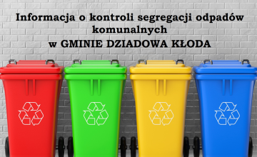 Informacja o kontroli segregacji odpadów komunalnych
w GMINIE DZIADOWA KŁODA
