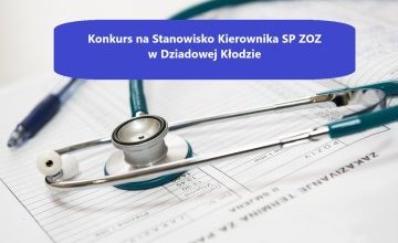 OGŁOSZENIE O KONKURSIE na stanowisko Kierownika Samodzielnego Publicznego Zakładu Opieki Zdrowotnej Gminnego Ośrodka Zdrowia w Dziadowej Kłodzie