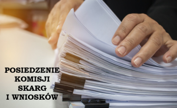 POSIEDZENIE KOMISJI SKARG I WNIOSKÓW